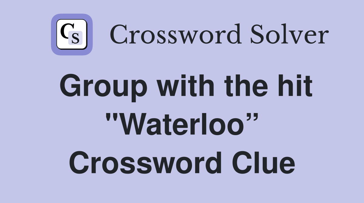 Group with the hit "Waterloo” Crossword Clue