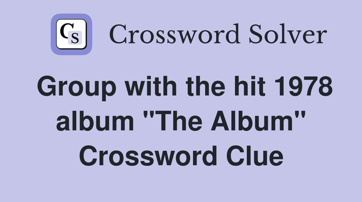 Group with the hit 1978 album "The Album" Crossword Clue
