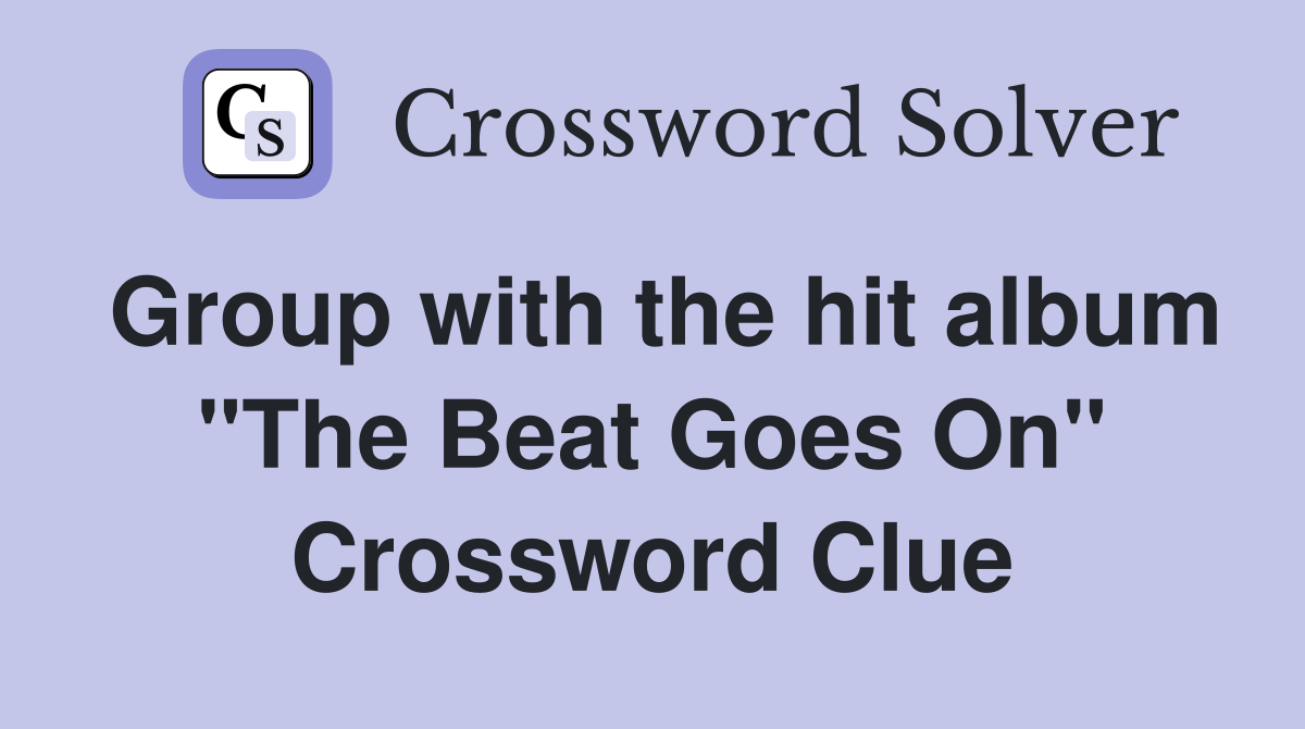 Group with the hit album "The Beat Goes On" Crossword Clue