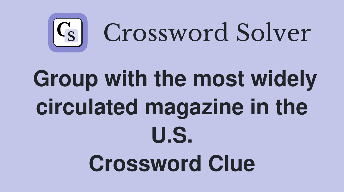 Group with the most widely circulated magazine in the U.S. Crossword Clue