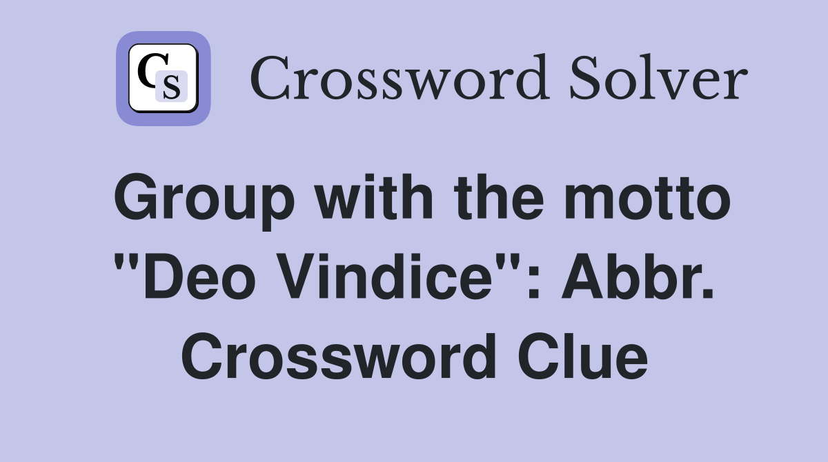 Group with the motto "Deo Vindice": Abbr. Crossword Clue