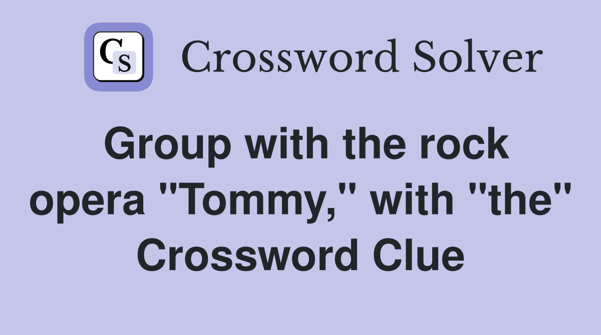 Group with the rock opera "Tommy," with "the" Crossword Clue
