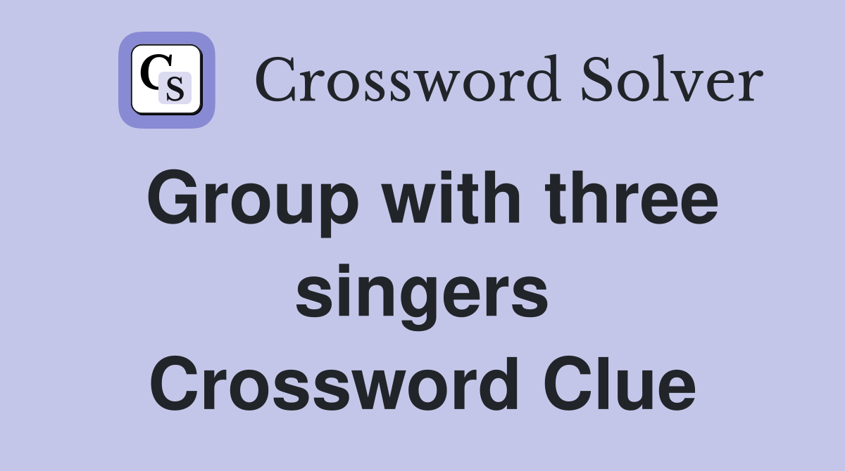 Group with three singers Crossword Clue