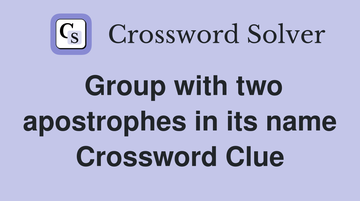 Group with two apostrophes in its name Crossword Clue