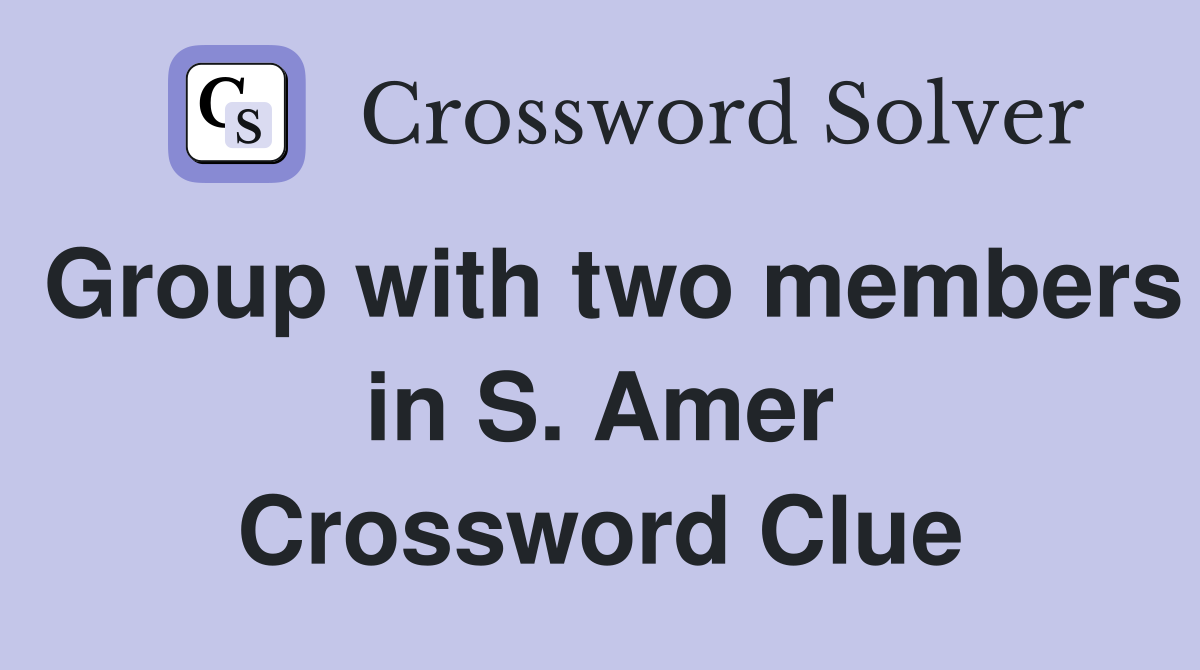Group with two members in S. Amer Crossword Clue
