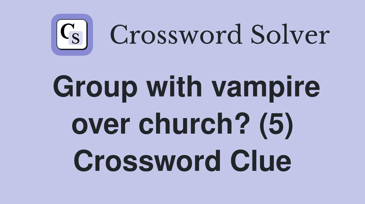 Group with vampire over church? (5) Crossword Clue