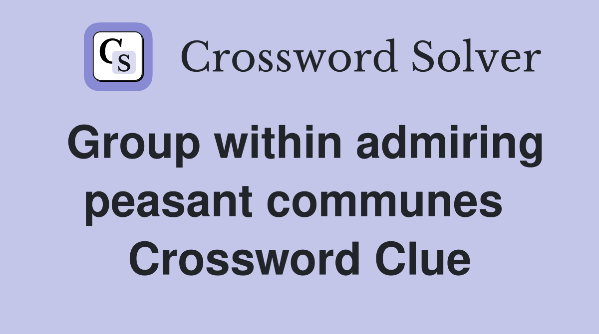 Group within admiring peasant communes  Crossword Clue