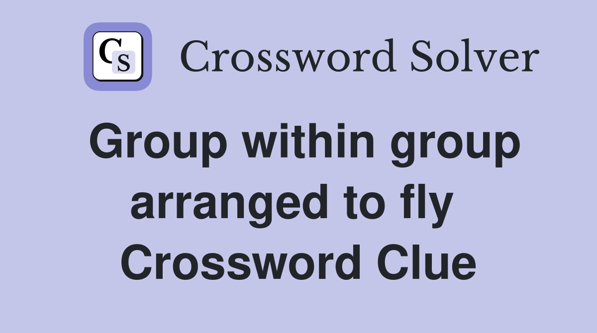 Group within group arranged to fly  Crossword Clue