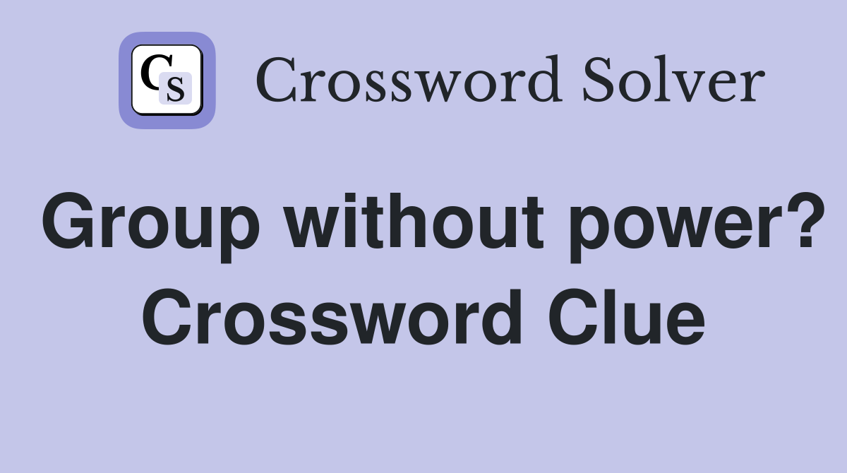 Group without power? Crossword Clue