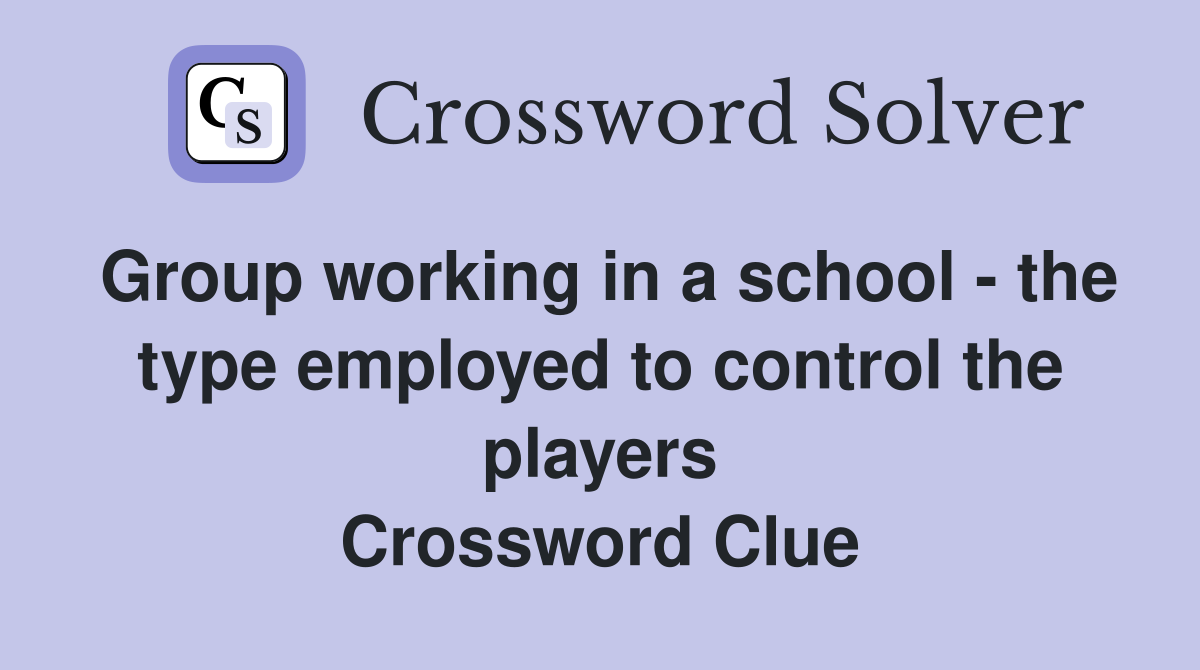 Group working in a school - the type employed to control the players Crossword Clue