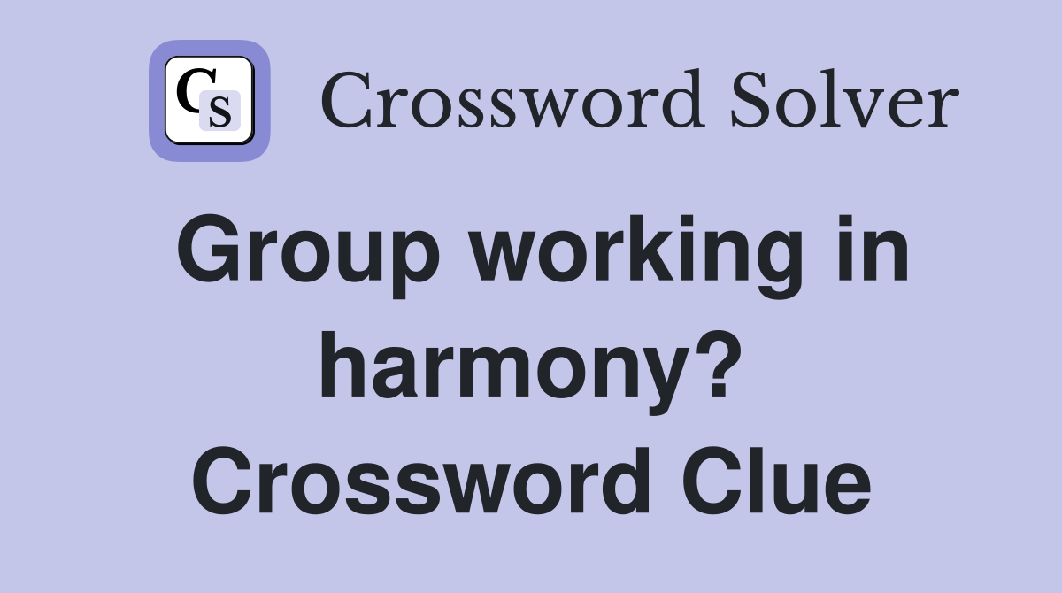 Group working in harmony? Crossword Clue