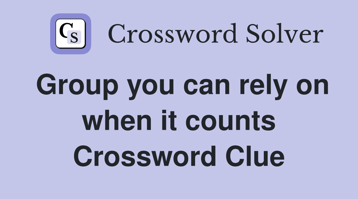 Group you can rely on when it counts Crossword Clue