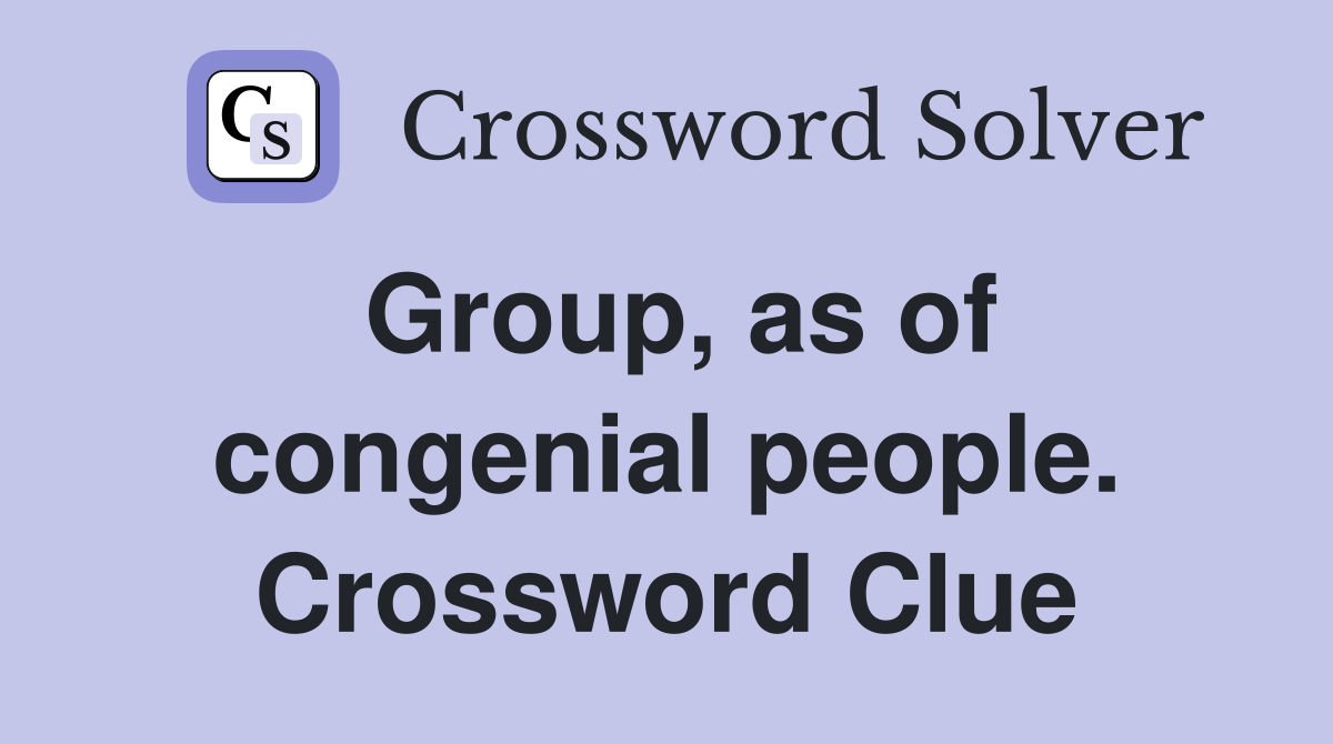 Group, as of congenial people. Crossword Clue