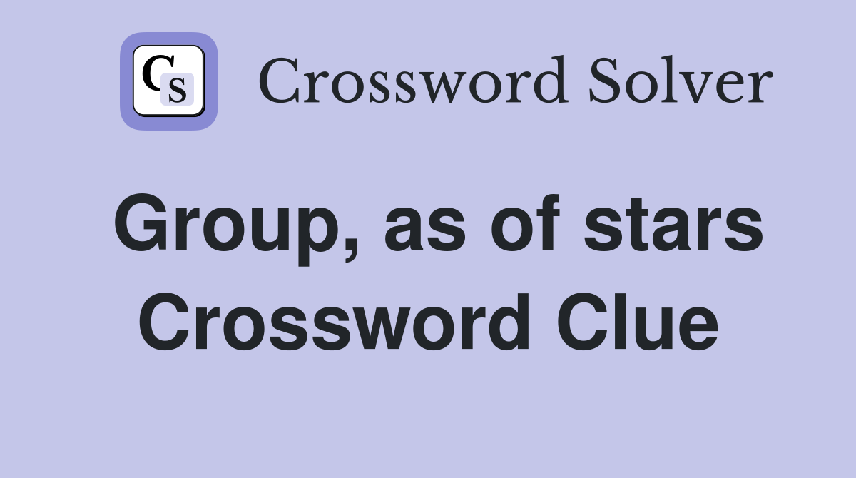 Group, as of stars Crossword Clue
