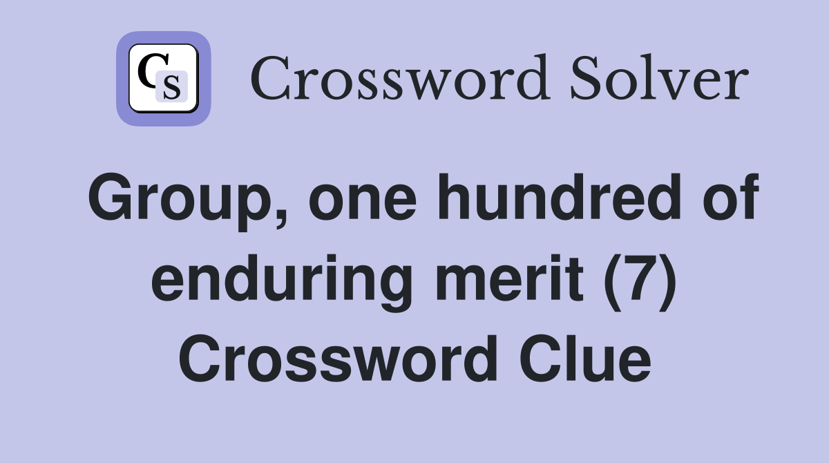 Group, one hundred of enduring merit (7) Crossword Clue