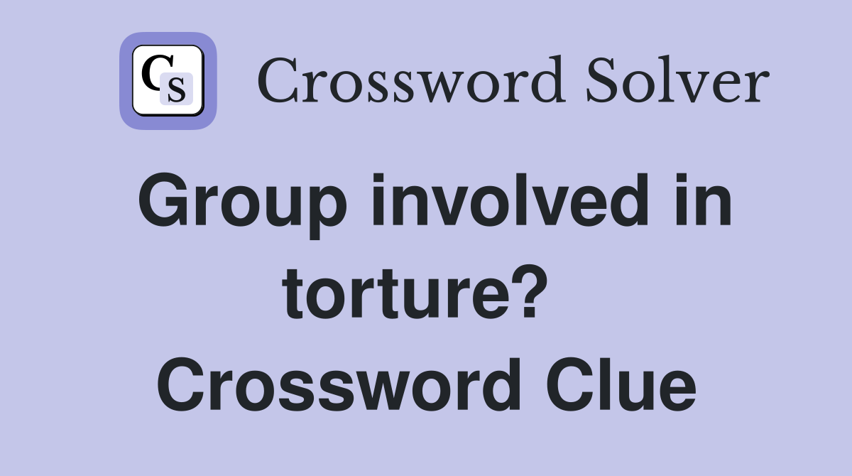 Group involved in torture?  Crossword Clue