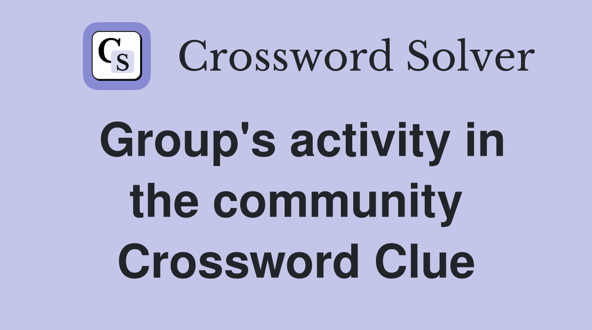 Group's activity in the community Crossword Clue