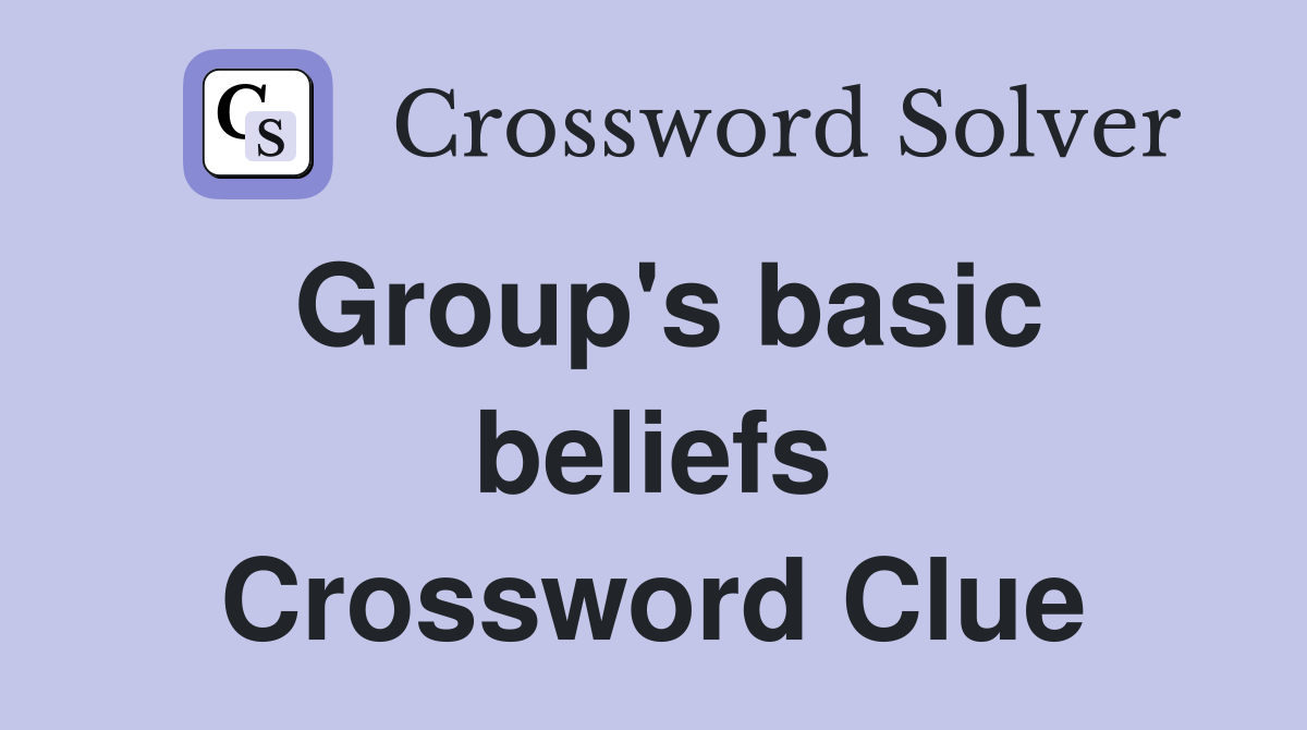 Group's basic beliefs Crossword Clue