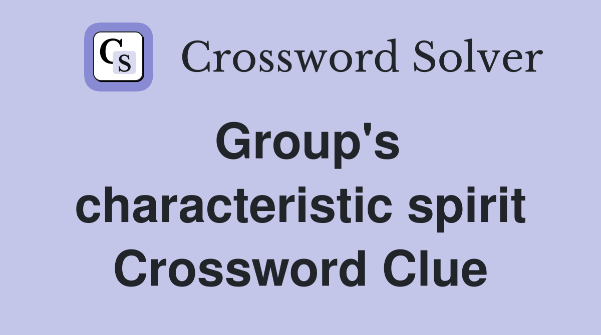 Group's characteristic spirit Crossword Clue