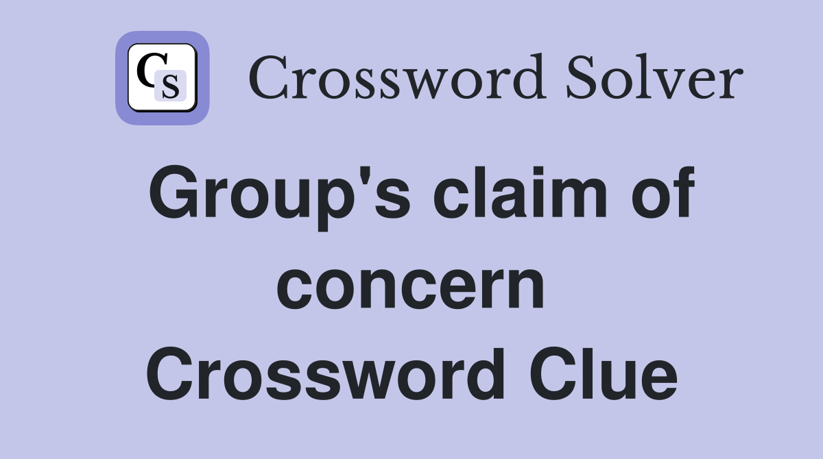 Group's claim of concern Crossword Clue
