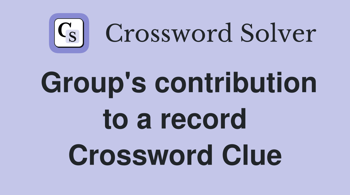 Group's contribution to a record Crossword Clue