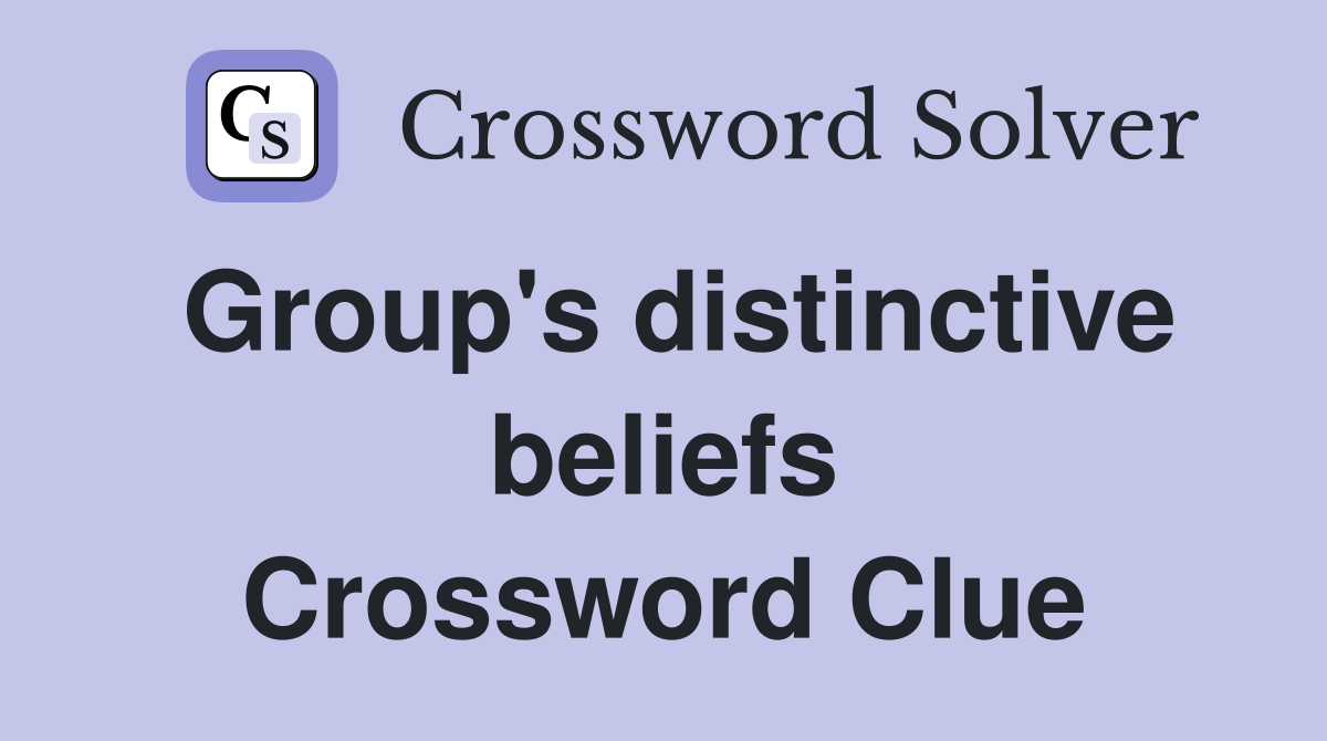 Group's distinctive beliefs Crossword Clue