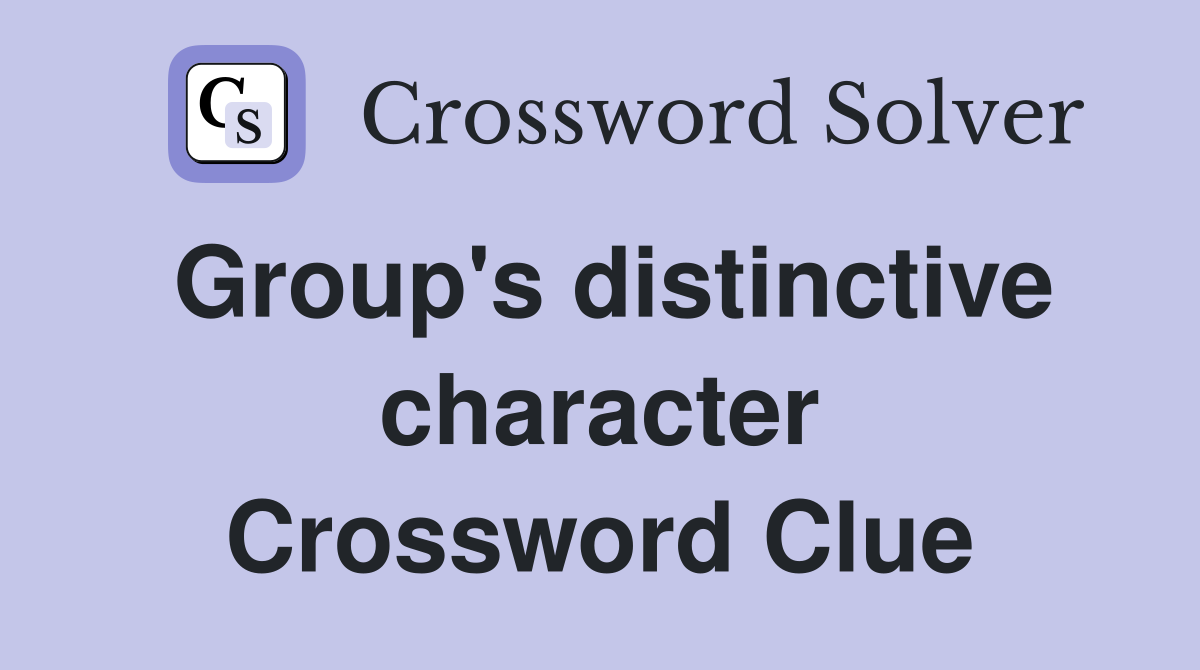 Group's distinctive character Crossword Clue