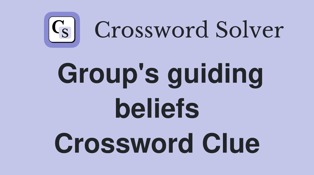 Group's guiding beliefs Crossword Clue