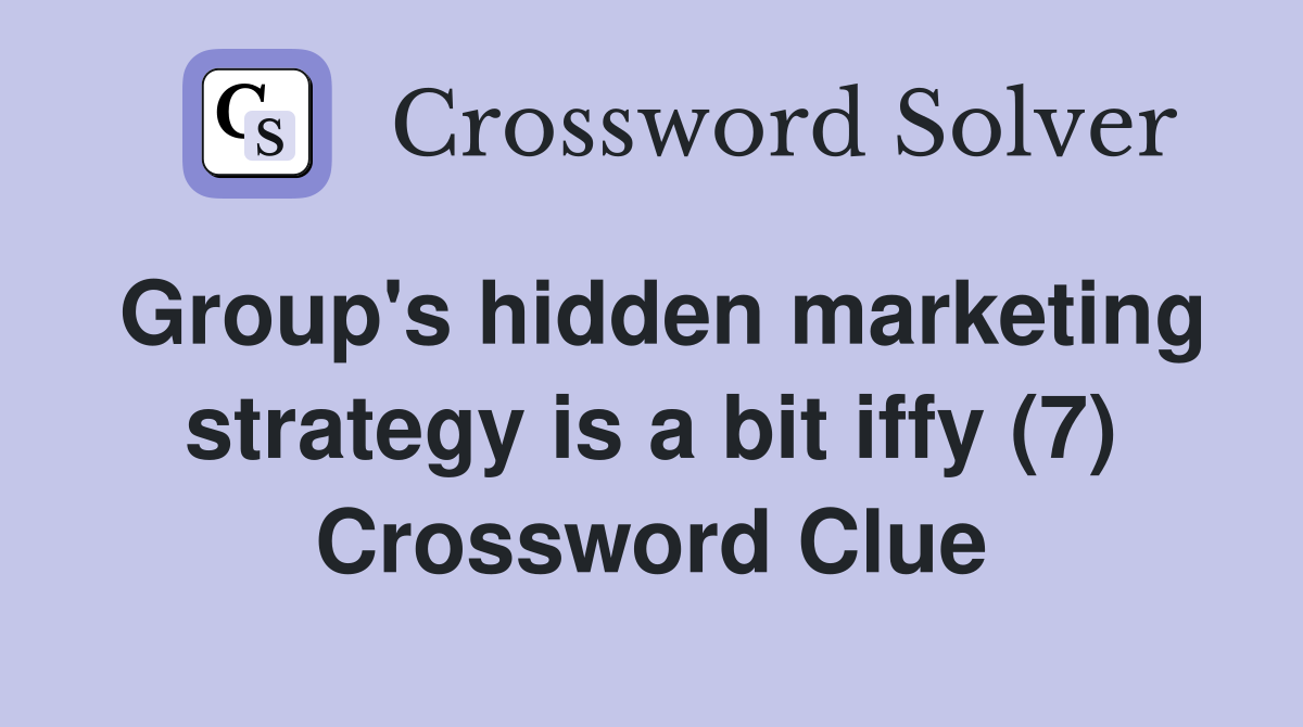 Group's hidden marketing strategy is a bit iffy (7) Crossword Clue