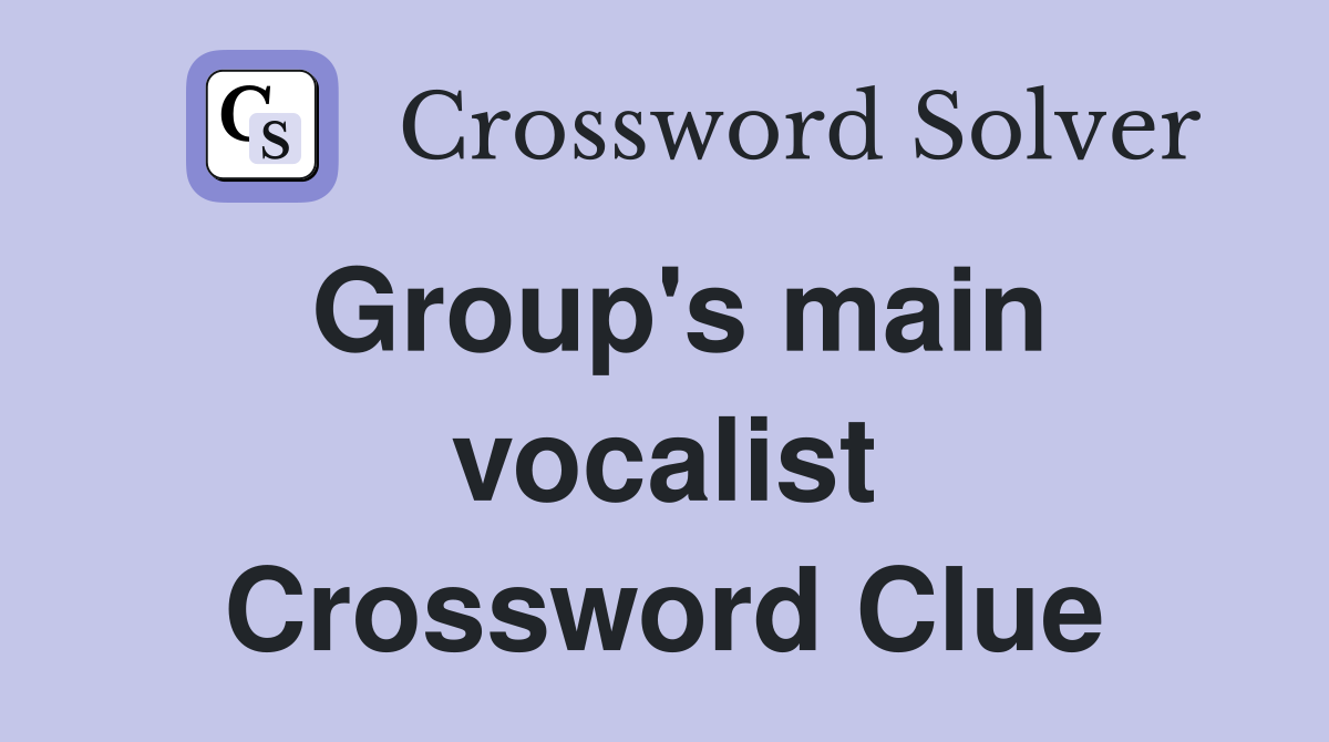 Group's main vocalist Crossword Clue