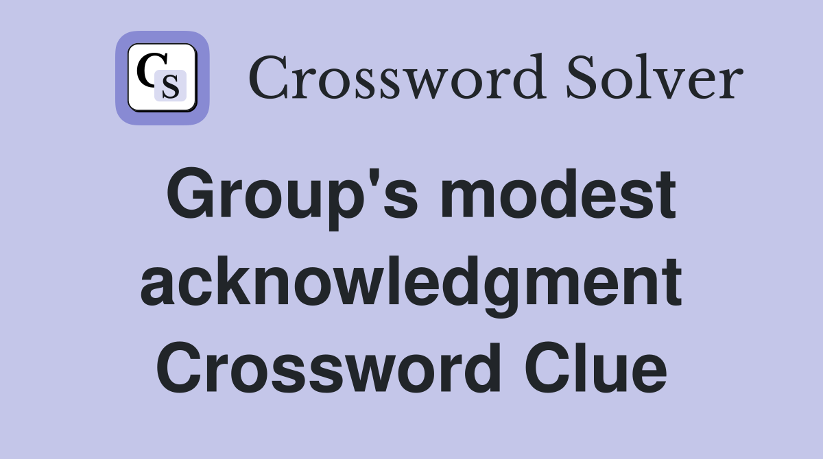 Group's modest acknowledgment Crossword Clue