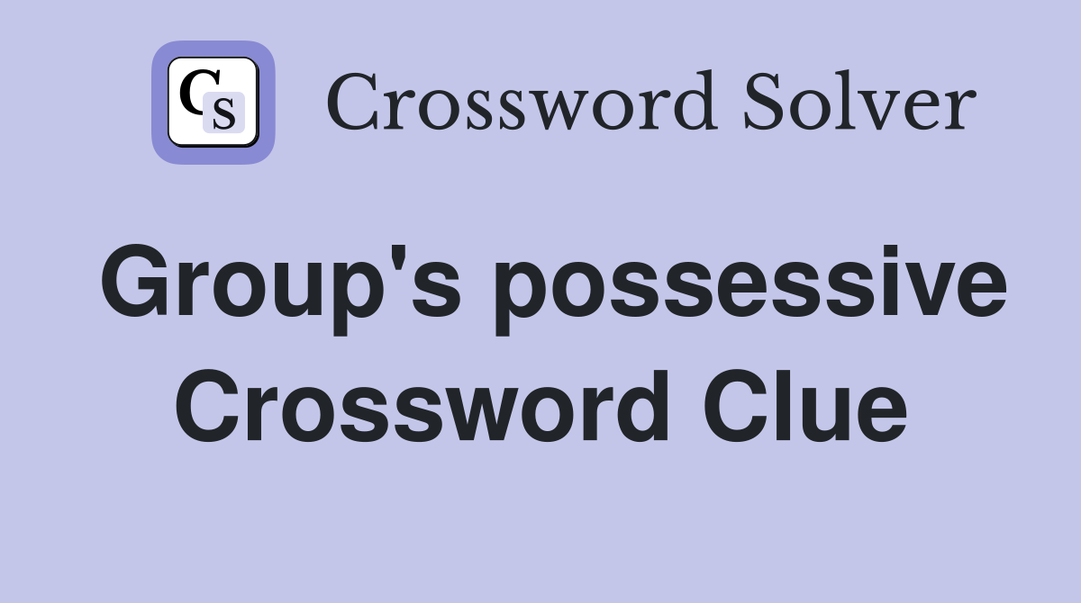Group's possessive Crossword Clue
