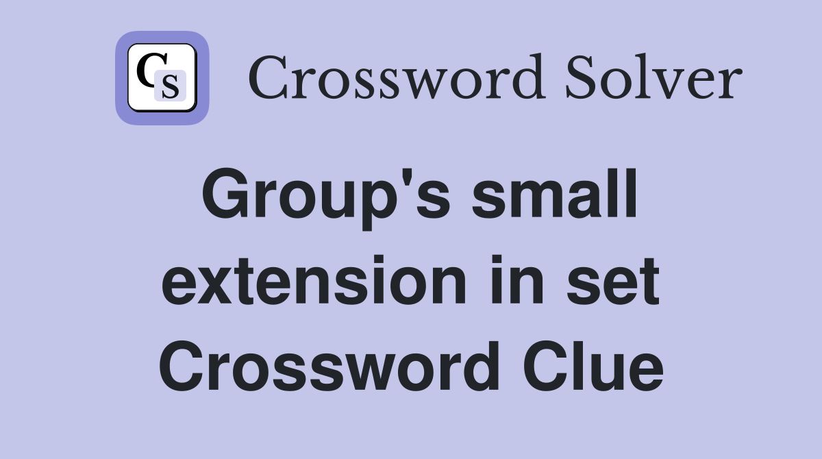 Group's small extension in set Crossword Clue