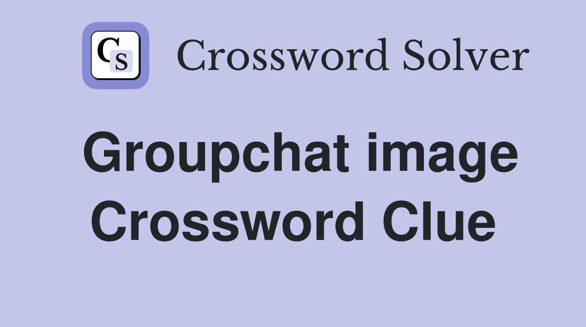 Groupchat image Crossword Clue