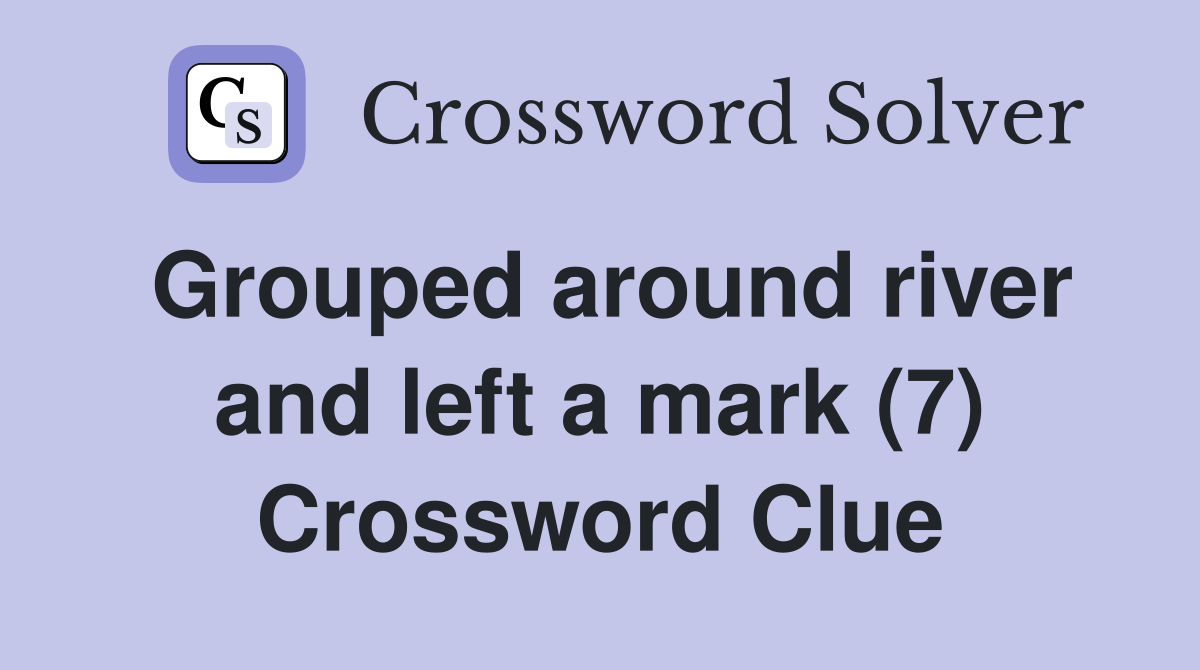 Grouped around river and left a mark (7) Crossword Clue
