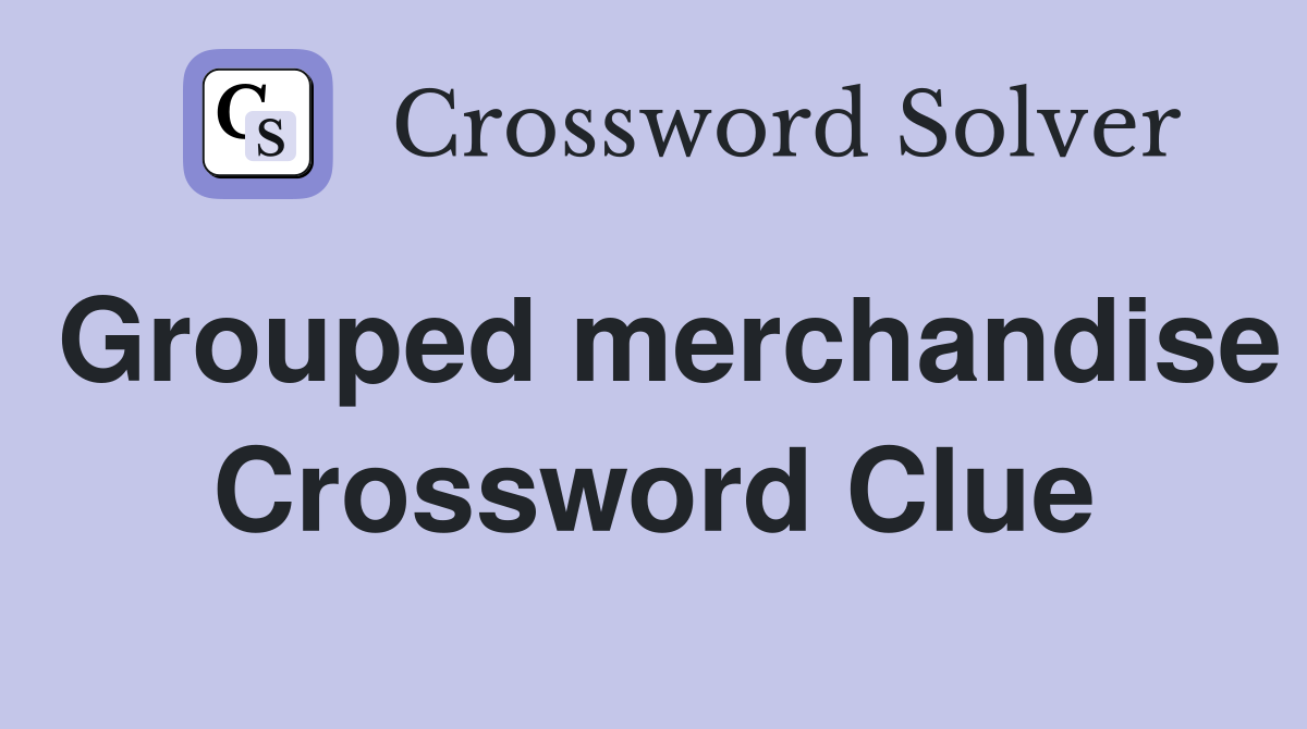 Grouped merchandise Crossword Clue