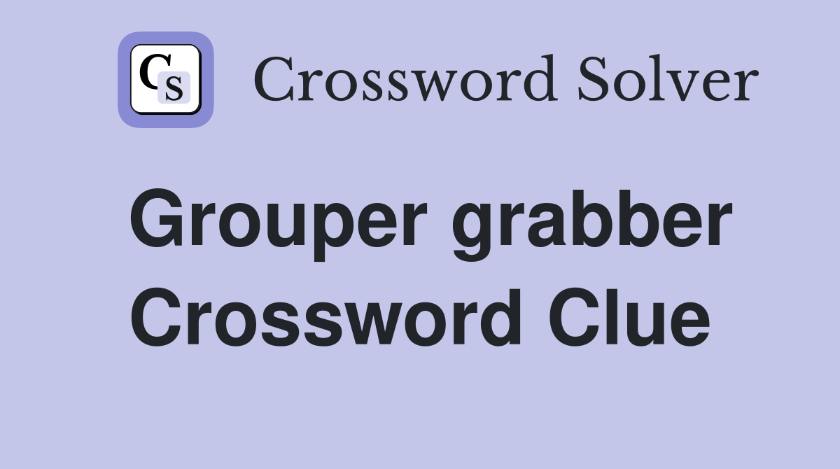 Grouper grabber Crossword Clue