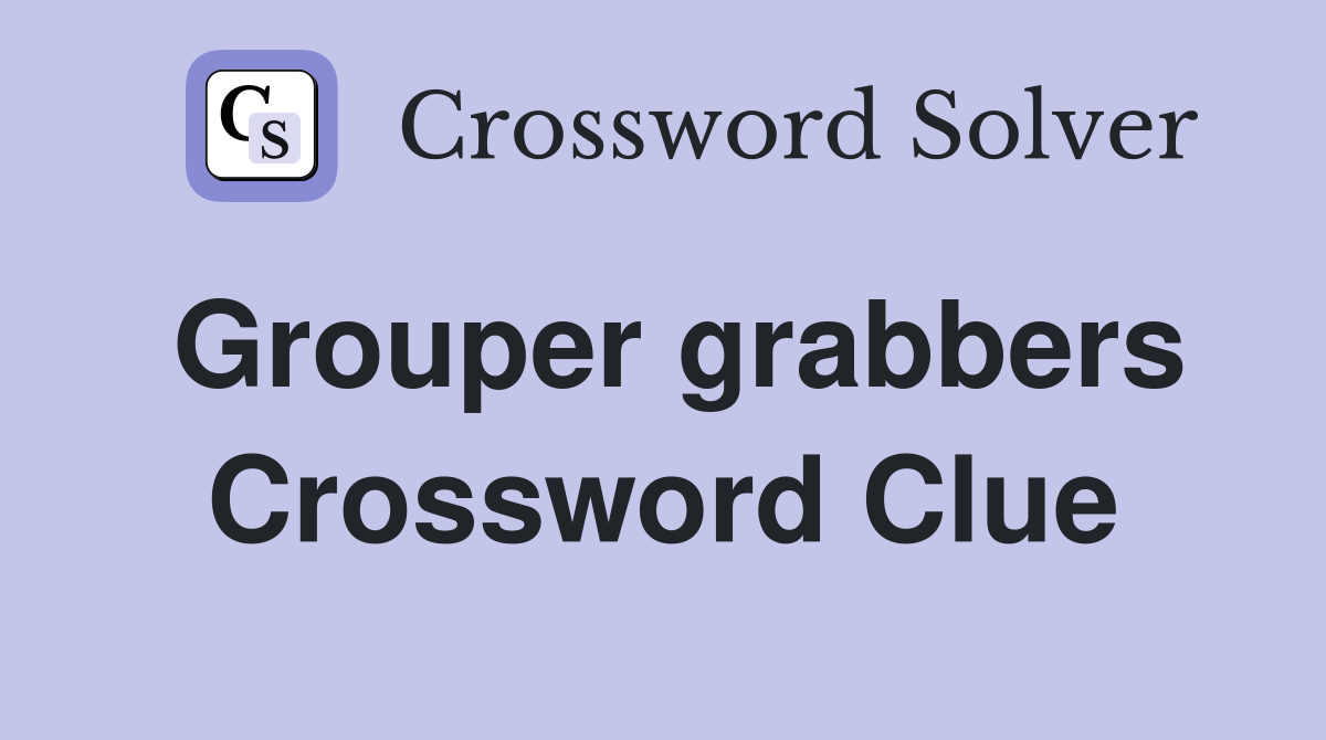Grouper grabbers Crossword Clue