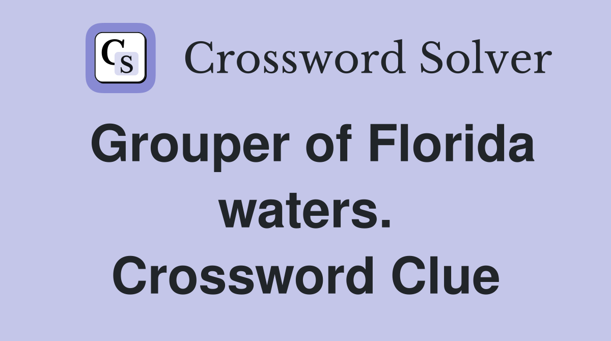 Grouper of Florida waters. Crossword Clue