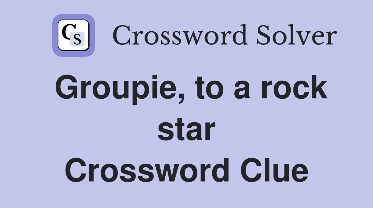Groupie, to a rock star Crossword Clue