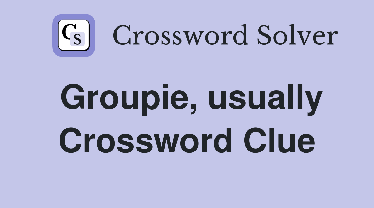 Groupie, usually Crossword Clue