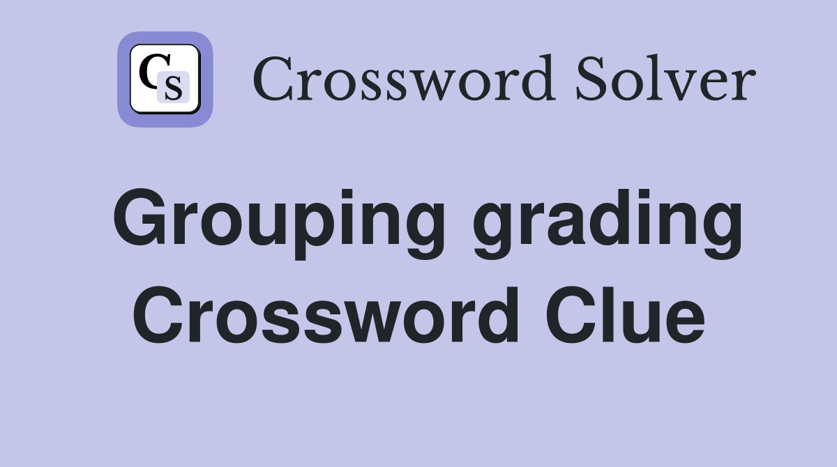 Grouping grading Crossword Clue
