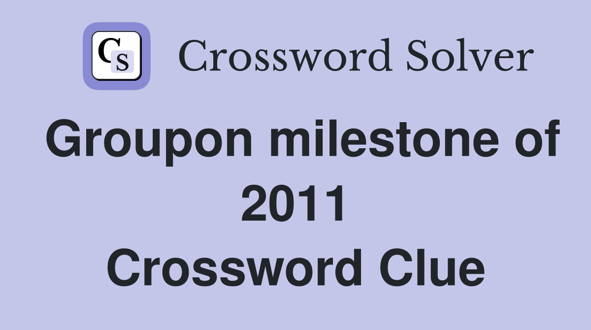Groupon milestone of 2011 Crossword Clue