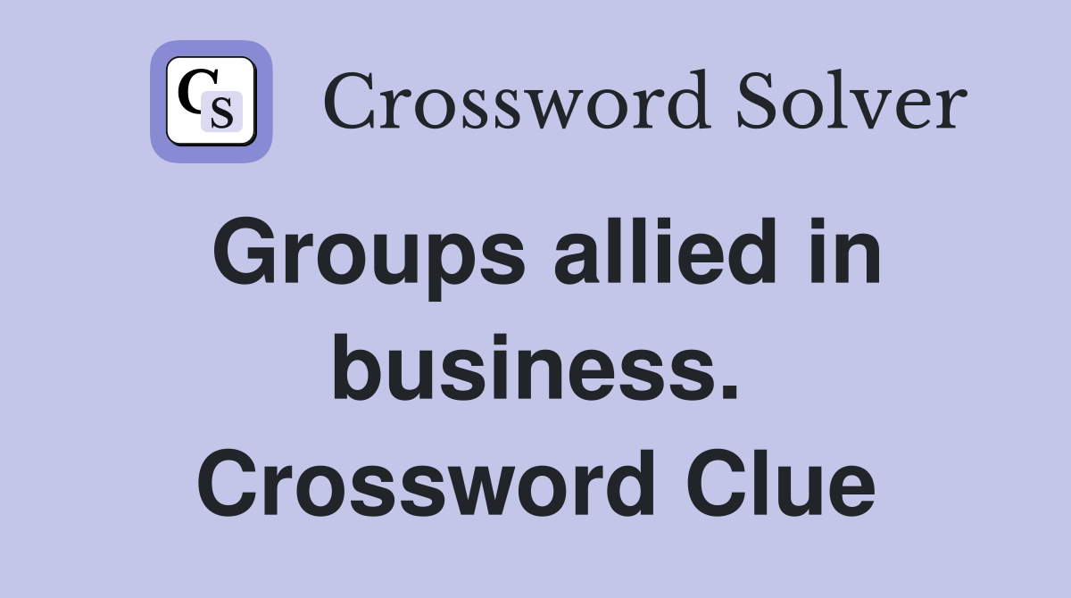 Groups allied in business. Crossword Clue