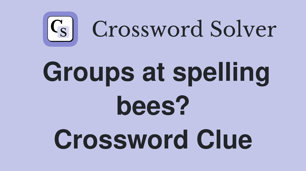 Groups at spelling bees? Crossword Clue