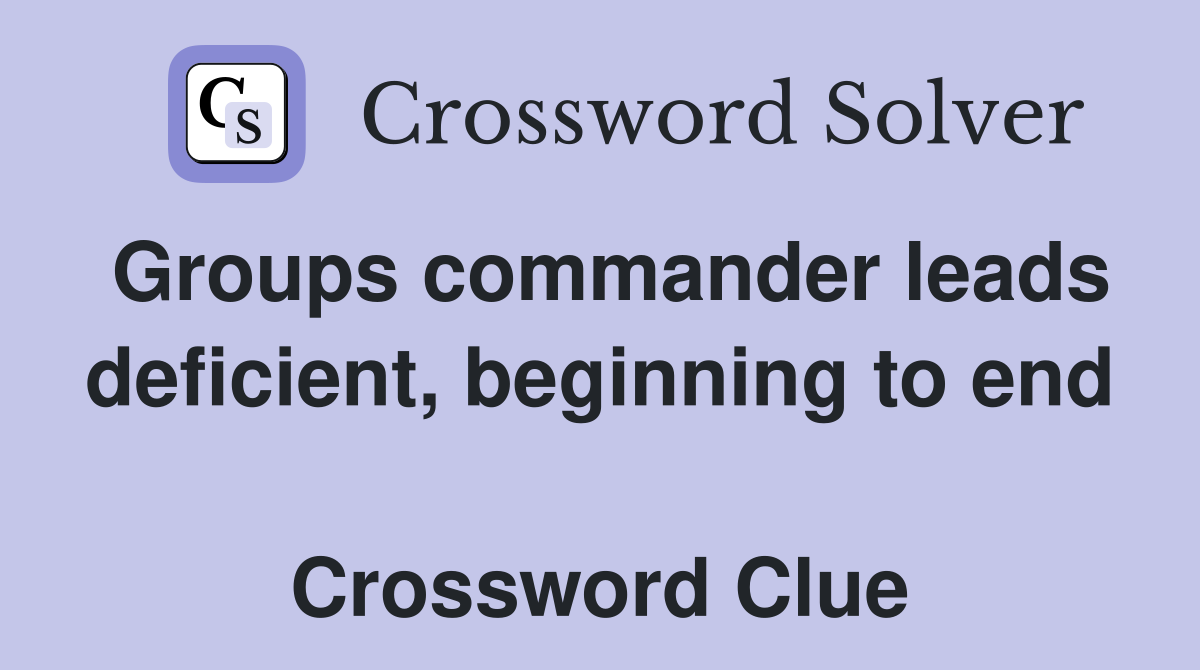 Groups commander leads deficient, beginning to end  Crossword Clue
