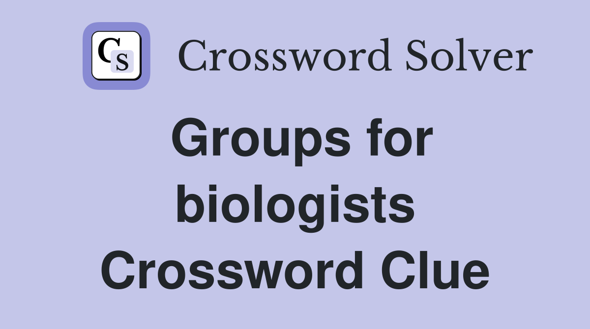 Groups for biologists Crossword Clue