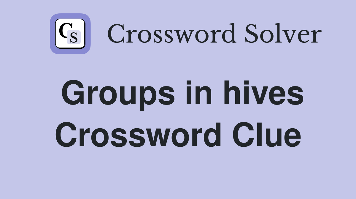 Groups in hives Crossword Clue