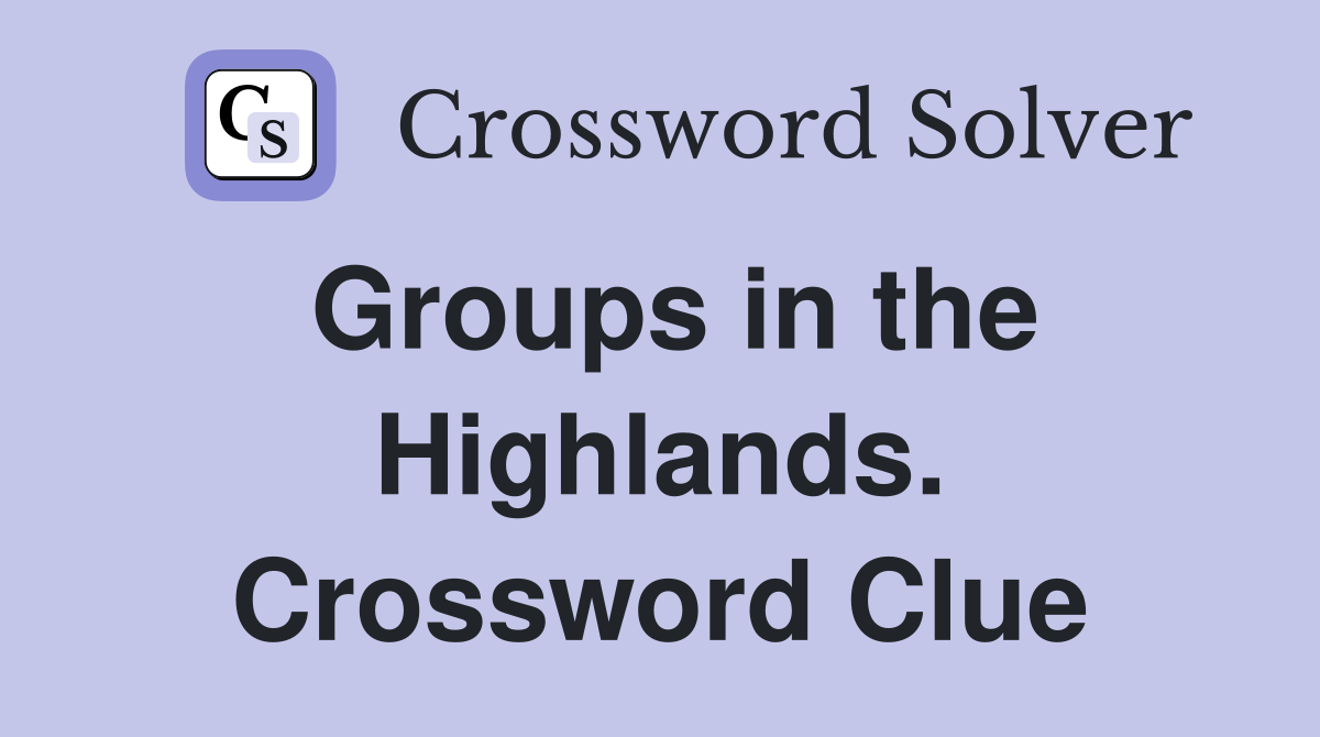 Groups in the Highlands. Crossword Clue