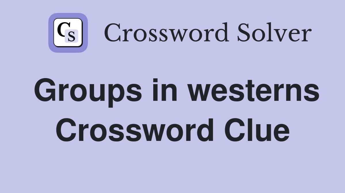 Groups in westerns Crossword Clue